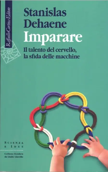 Imparare. Il talento del cervello, la sfida delle macchine — Stanislas Dehaene — Raffaello Cortina Editore, 2019. Copertina libro.