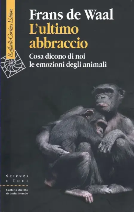 Frans de Waal — L'ultimo abbraccio, Cosa dicono di noi le emozioni degli animali — Raffaello Cortina Editore, 2020. Copertina libro.